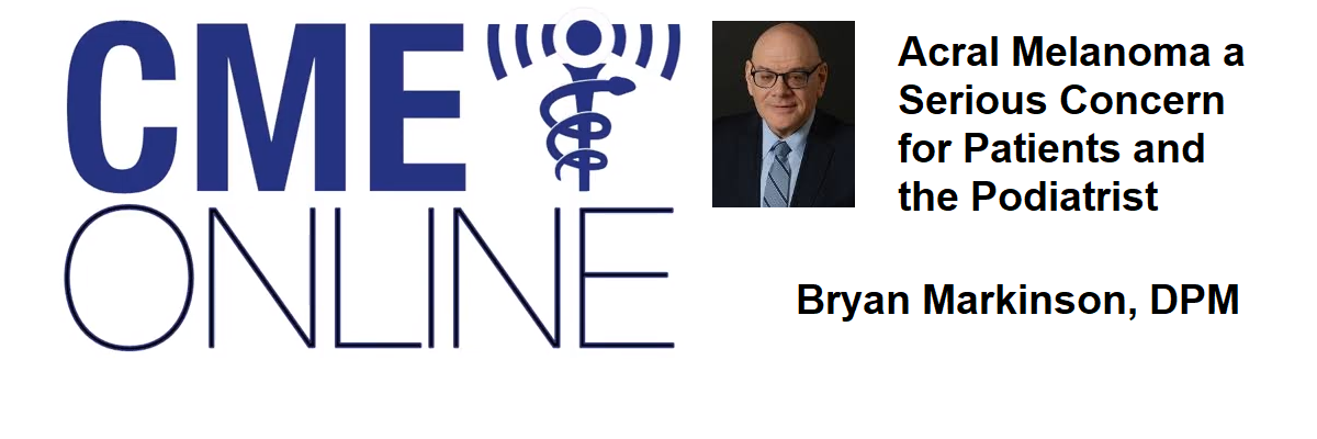 Acral Melanoma A Serious Concern for Patients and the DPM : Bryan Markinson DPM Acral_Melanoma