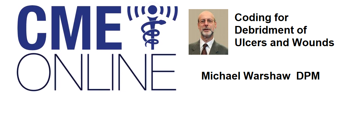 Debridment of Ulcers and Wounds : Recorded February 12, 2020 : Michael Warshaw DPM Coding_For_Debriement_of_Ulcers_and_Wounds